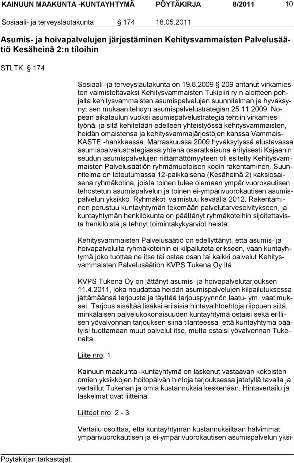 2009 209 antanut virkamiesten valmisteltavaksi Ke hitysvammaisten Tu kipiiri ry:n aloitteen pohjalta kehitysvam maisten asumispalvelu jen suun nitelman ja hyväksynyt sen mu kaan tehdyn asumispal