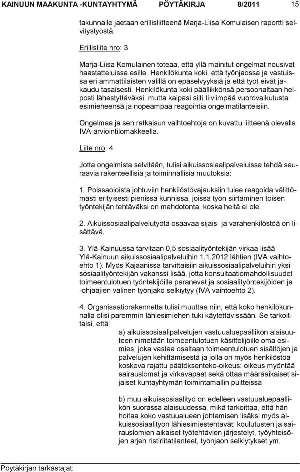 Henkilökunta koki, et tä työnjaossa ja vastuissa eri ammattilaisten välillä on epä selvyyksiä ja että työt eivät jakaudu tasai sesti.