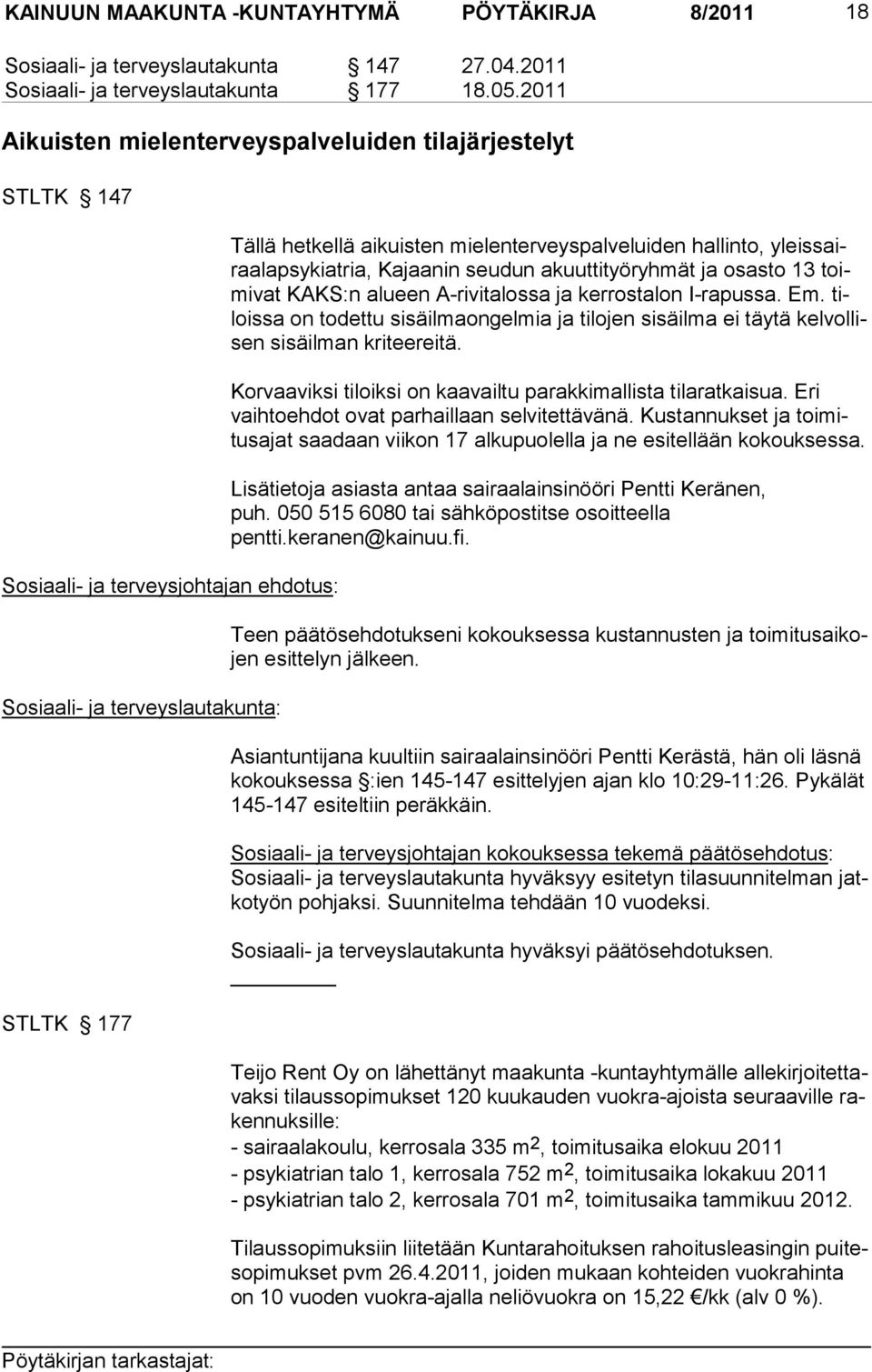 hallinto, yleissairaalapsykiatria, Ka jaanin seudun akuuttityö ryhmät ja osasto 13 toimivat KAKS:n alueen A-rivitalossa ja ker rostalon I-rapussa. Em.