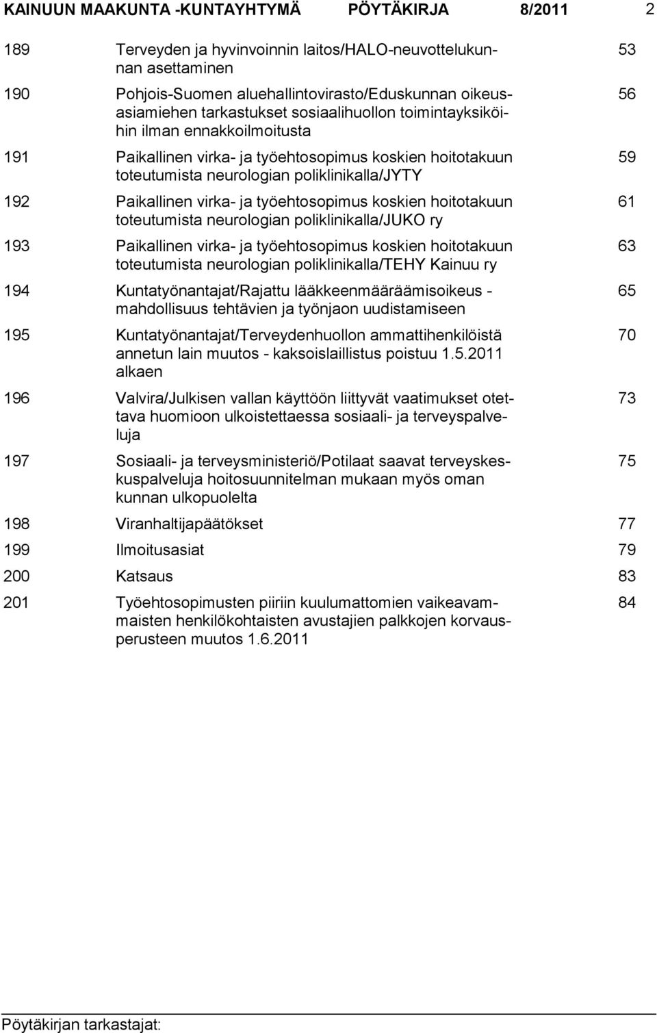 virka- ja työehtosopimus koskien hoitotakuun toteutumista neurologian poliklinikalla/juko ry 193 Paikallinen virka- ja työehtosopimus koskien hoitotakuun toteutumista neurologian poliklinikalla/tehy