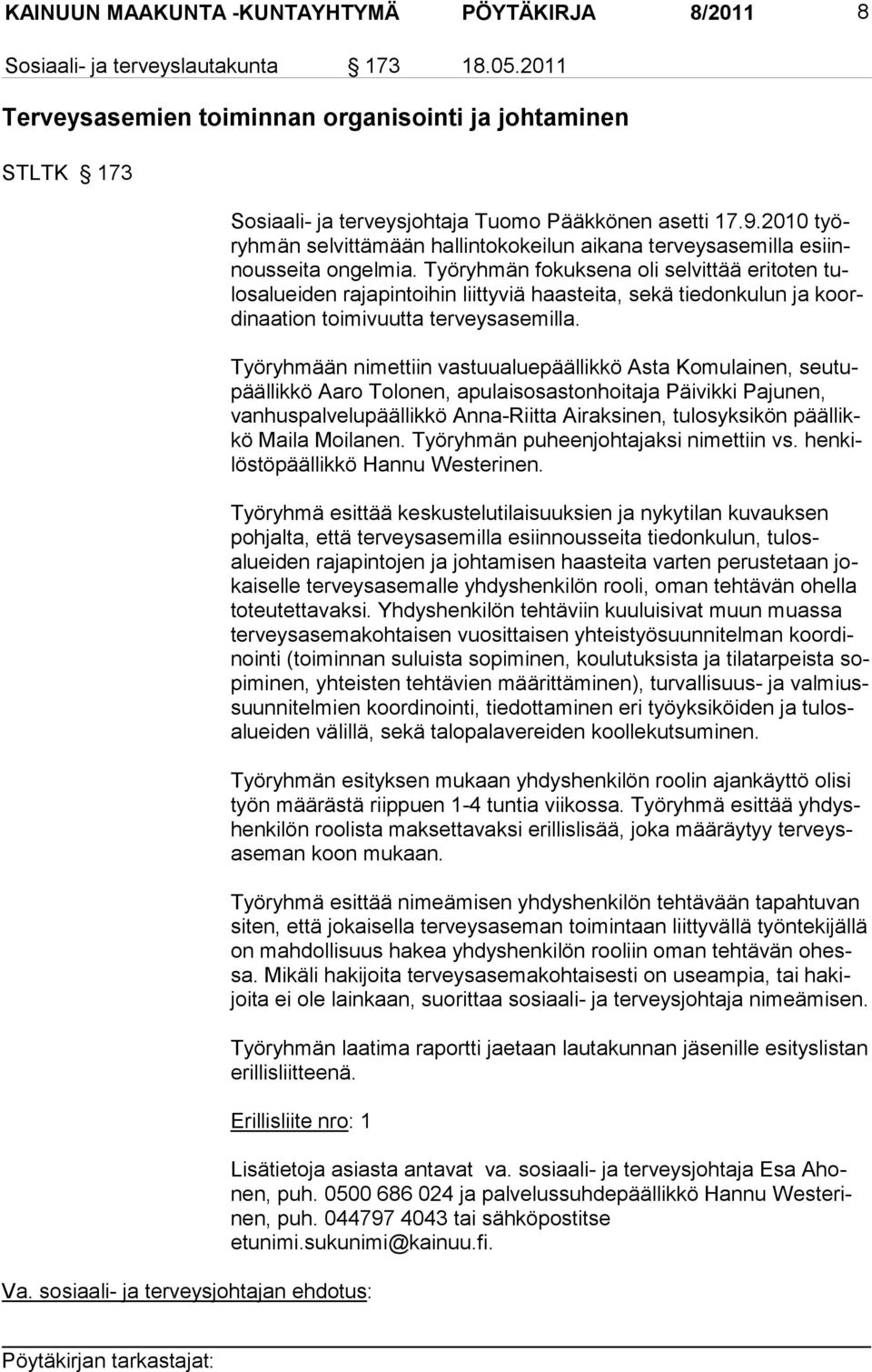 2010 työryhmän selvittä mään hallin tokokeilun aika na terveysase milla esiinnousseita ongelmia.