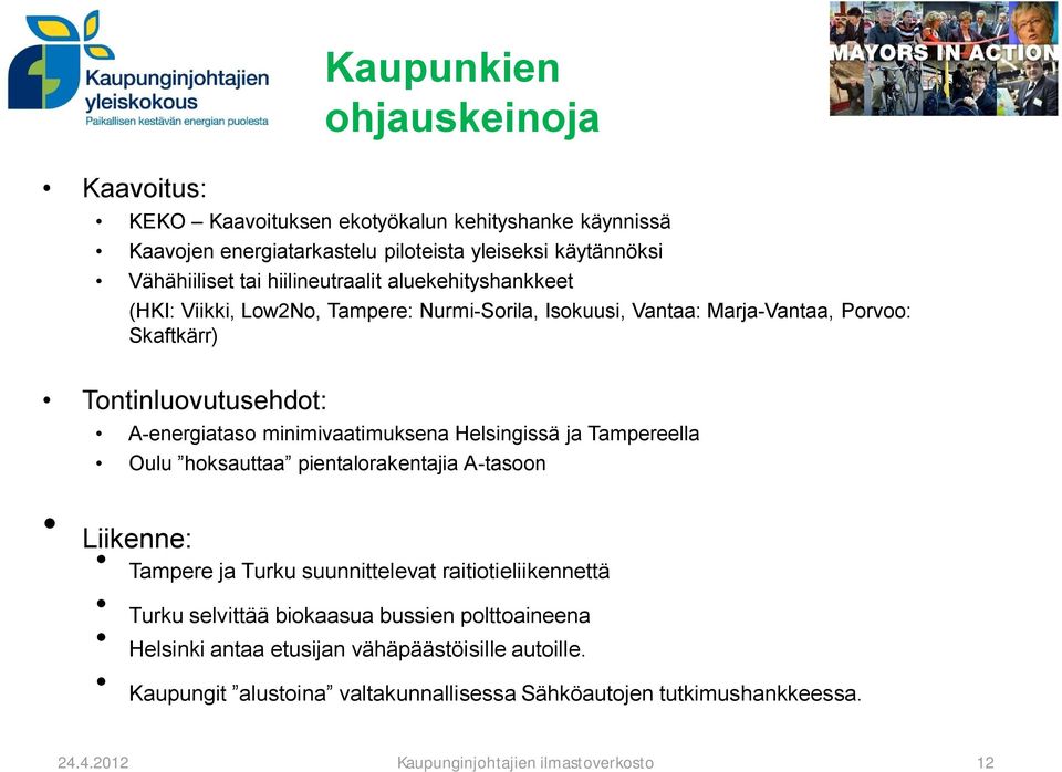 energiataso minimivaatimuksena Helsingissä ja Tampereella Oulu hoksauttaa pientalorakentajia A tasoon Liikenne: Tampere ja Turku suunnittelevat raitiotieliikennettä