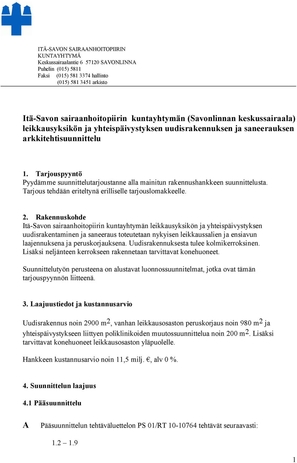 Rakennuskohde Itä-Savon sairaanhoitopiirin kuntayhtymän leikkausyksikön ja yhteispäivystyksen uudisrakentaminen ja saneeraus toteutetaan nykyisen leikkaussalien ja ensiavun laajennuksena ja