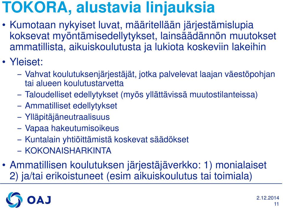 Taloudelliset edellytykset (myös yllättävissä muutostilanteissa) Ammatilliset edellytykset Ylläpitäjäneutraalisuus Vapaa hakeutumisoikeus Kuntalain