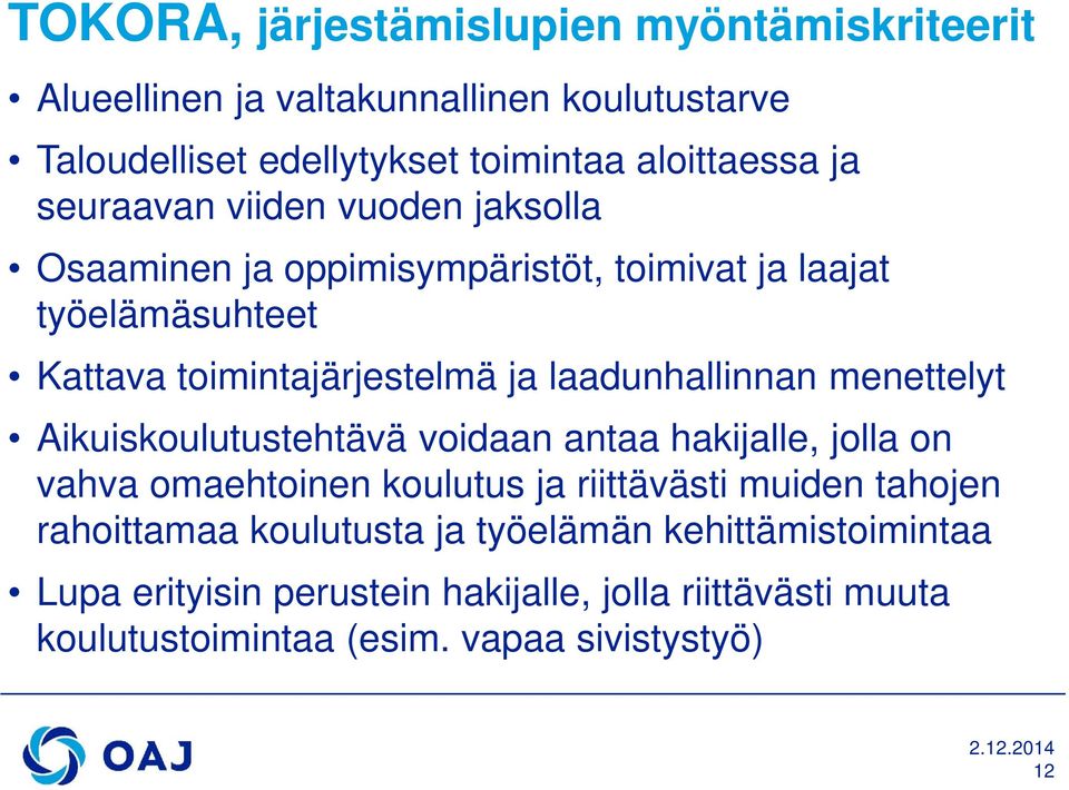 laadunhallinnan menettelyt Aikuiskoulutustehtävä voidaan antaa hakijalle, jolla on vahva omaehtoinen koulutus ja riittävästi muiden tahojen