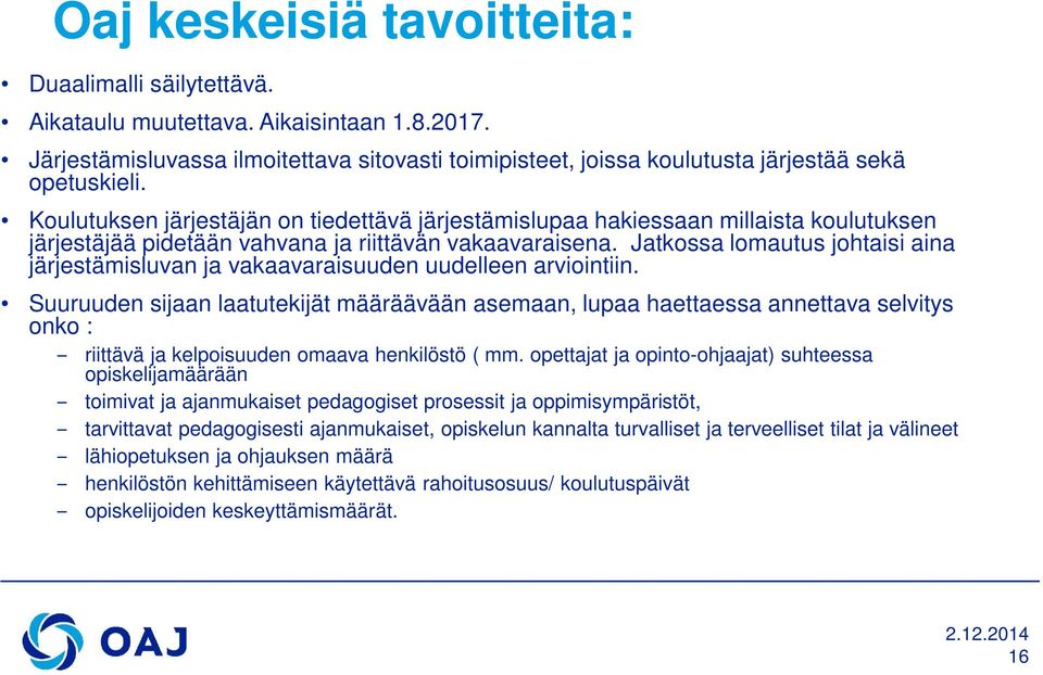 Jatkossa lomautus johtaisi aina järjestämisluvan ja vakaavaraisuuden uudelleen arviointiin.