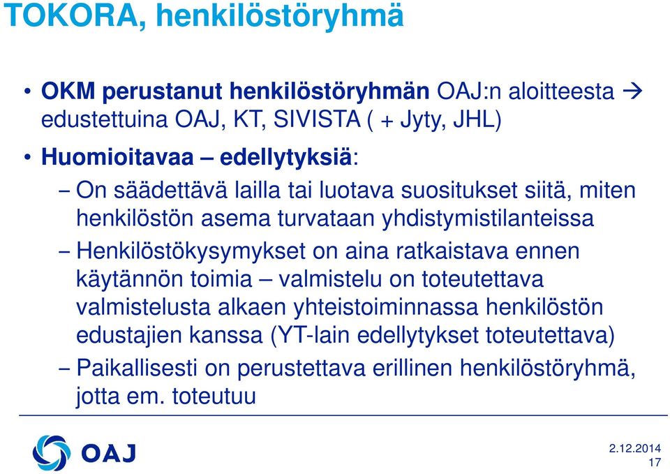 Henkilöstökysymykset on aina ratkaistava ennen käytännön toimia valmistelu on toteutettava valmistelusta alkaen yhteistoiminnassa