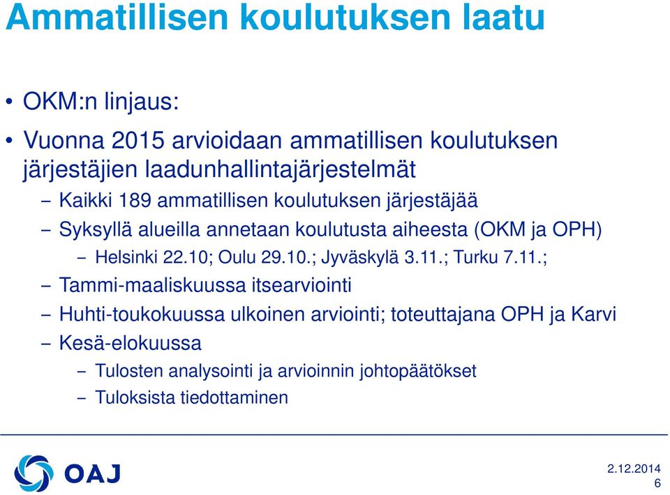 (OKM ja OPH) Helsinki 22.10; Oulu 29.10.; Jyväskylä 3.11.