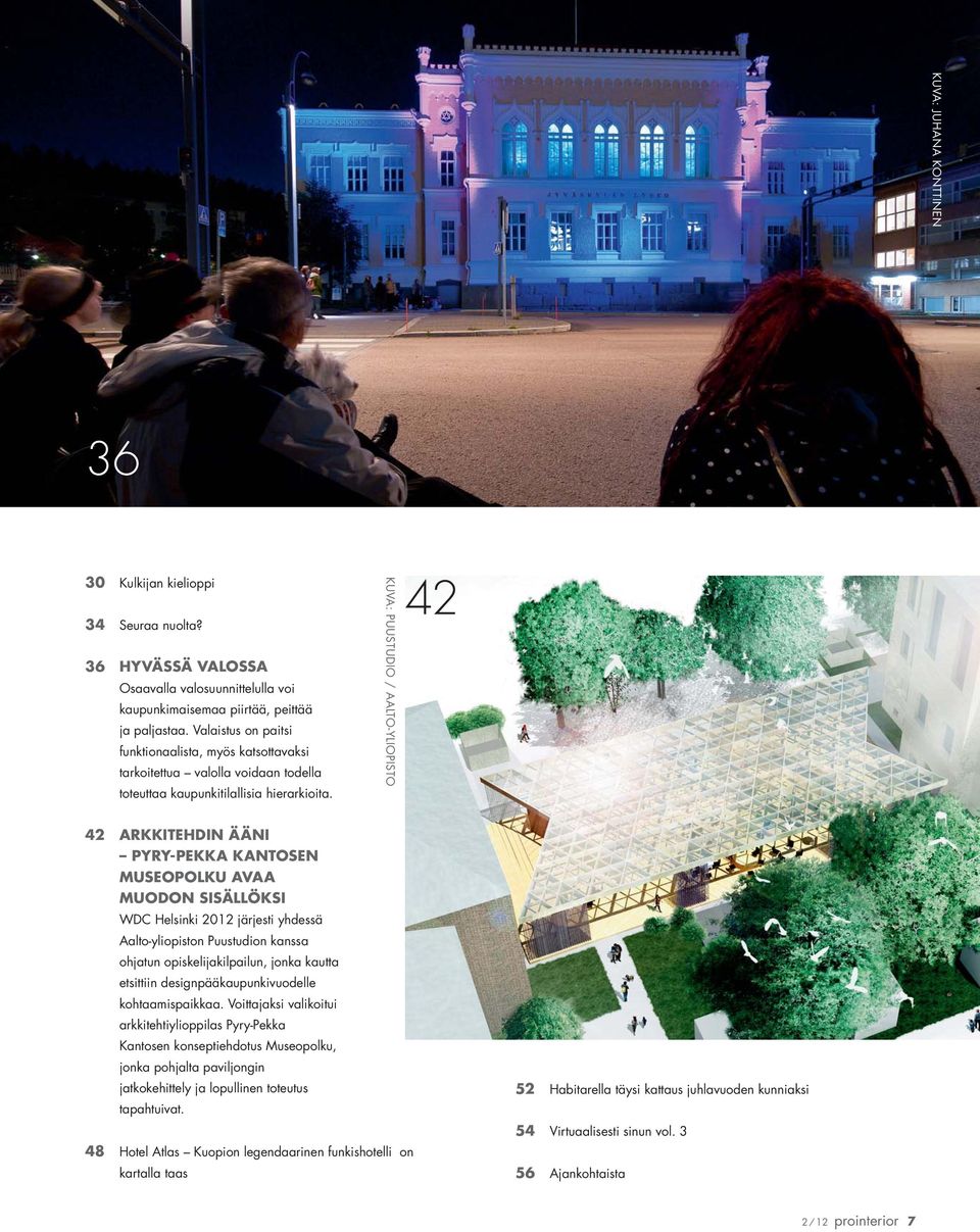 KUVA: PUUSTUDIO / AALTO-YLIOPISTO 42 42 ARKKITEHDIN ÄÄNI PYRY-PEKKA KANTOSEN MUSEOPOLKU AVAA MUODON SISÄLLÖKSI WDC Helsinki 2012 järjesti yhdessä Aalto-yliopiston Puustudion kanssa ohjatun