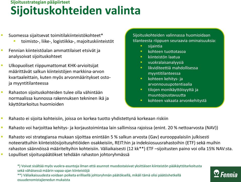 toimitilakiinteistökohteet* toimisto-, liike-, logistiikka-, majoituskiinteistöt Fennian kiinteistöalan ammattilaiset etsivät ja analysoivat sijoituskohteet Ulkopuoliset riippumattomat