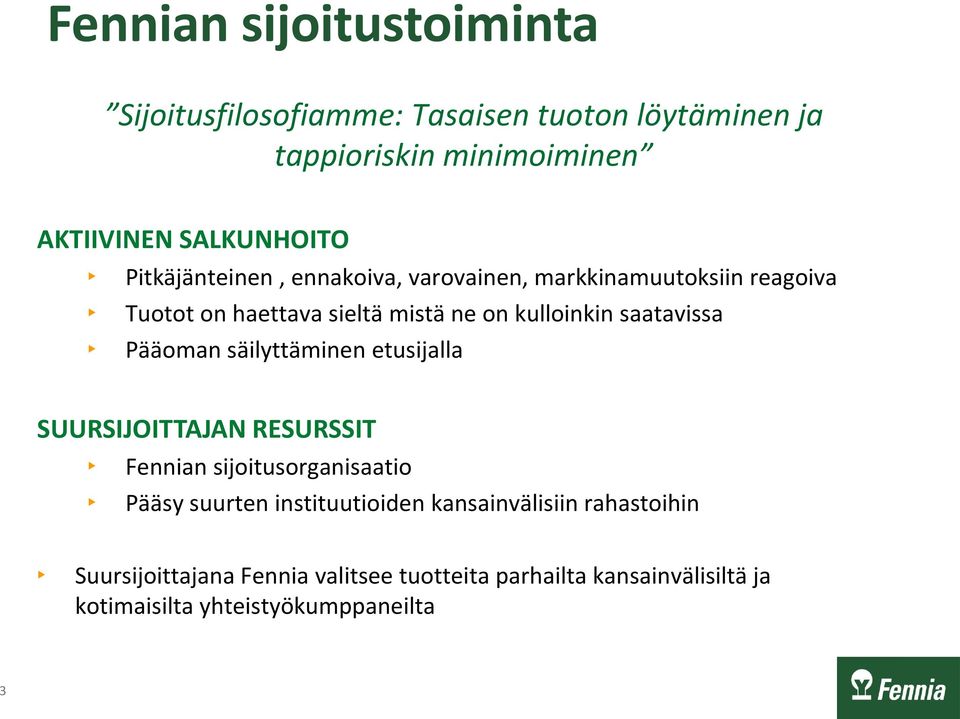 Pääoman säilyttäminen etusijalla SUURSIJOITTAJAN RESURSSIT Fennian sijoitusorganisaatio Pääsy suurten instituutioiden