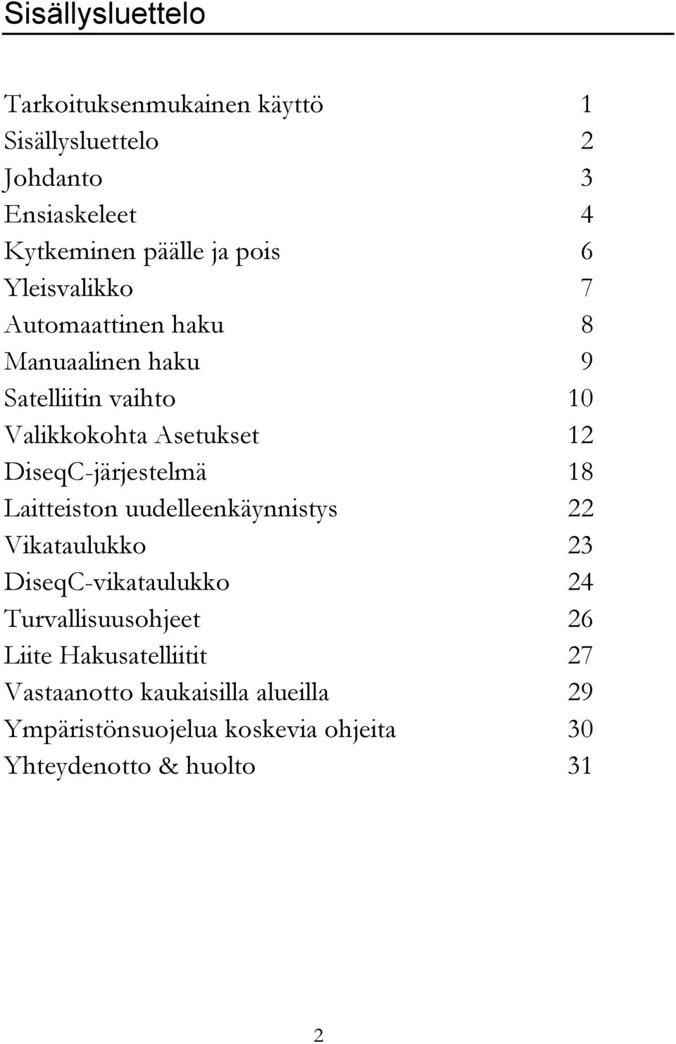 DiseqC-järjestelmä 18 Laitteiston uudelleenkäynnistys 22 Vikataulukko 23 DiseqC-vikataulukko 24 Turvallisuusohjeet