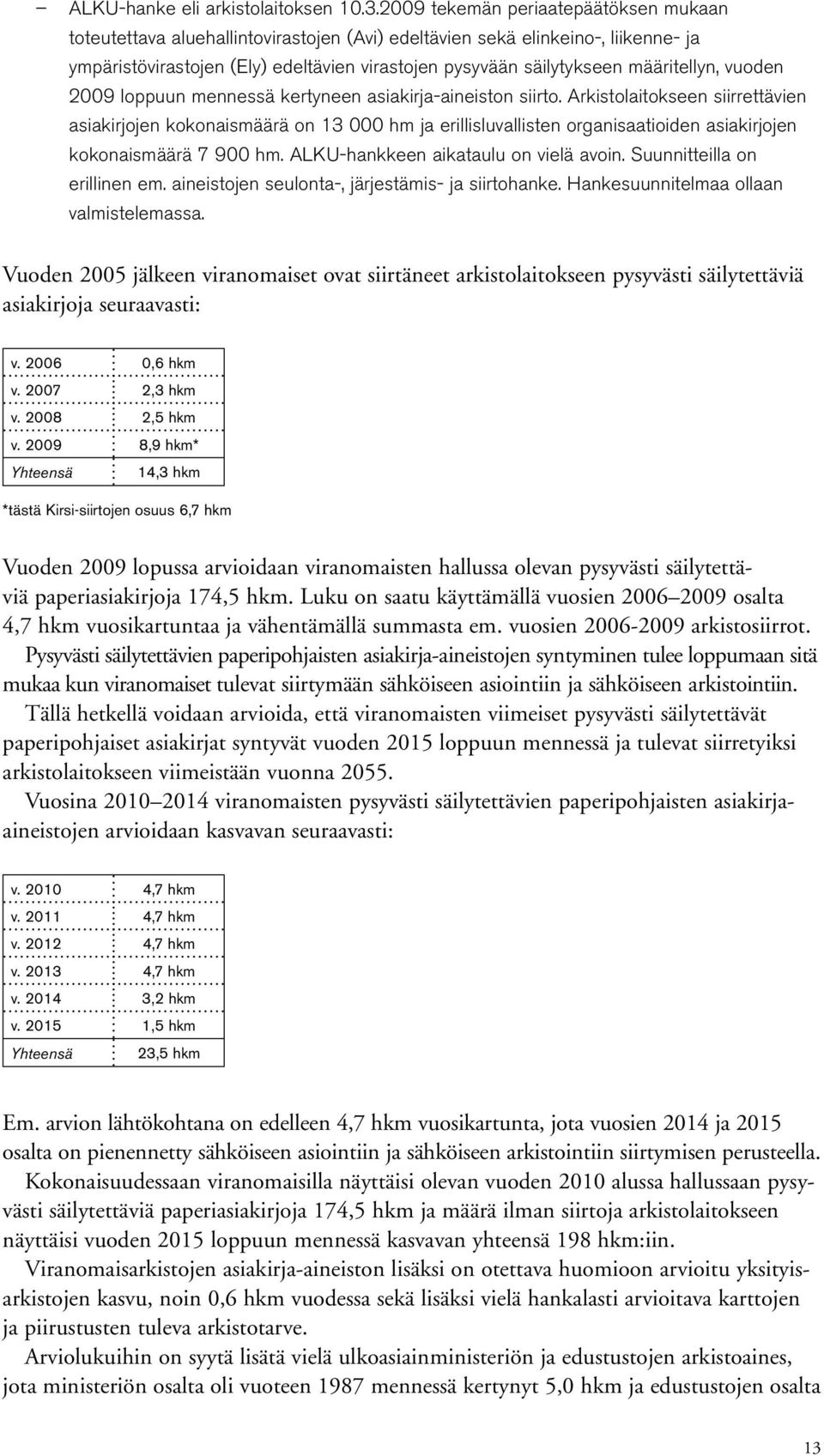 määritellyn, vuoden 2009 loppuun mennessä kertyneen asiakirja-aineiston siirto.