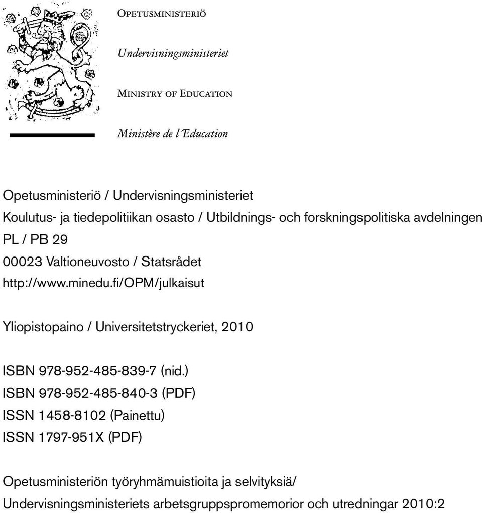 fi/opm/julkaisut Yliopistopaino / Universitetstryckeriet, 2010 ISBN 978-952-485-839-7 (nid.