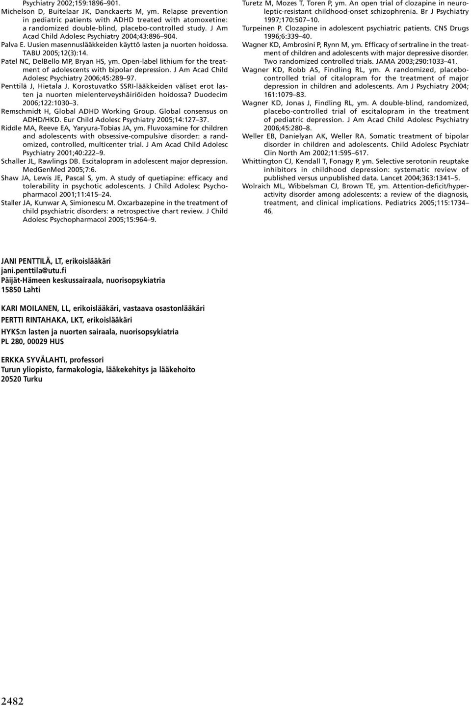 Uusien masennuslääkkeiden käyttö lasten ja nuorten hoidossa. TABU 2005;12(3):14. Patel NC, DelBello MP, Bryan HS, ym. Open-label lithium for the treatment of adolescents with bipolar depression.