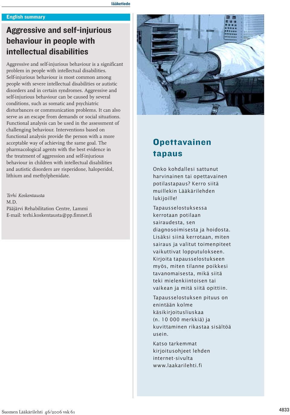 Aggressive and self-injurious behaviour can be caused by several conditions, such as somatic and psychiatric disturbances or communication problems.