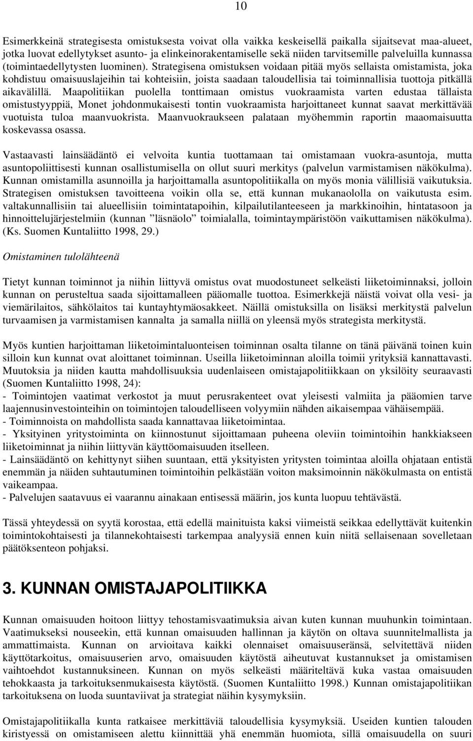 Strategisena omistuksen voidaan pitää myös sellaista omistamista, joka kohdistuu omaisuuslajeihin tai kohteisiin, joista saadaan taloudellisia tai toiminnallisia tuottoja pitkällä aikavälillä.