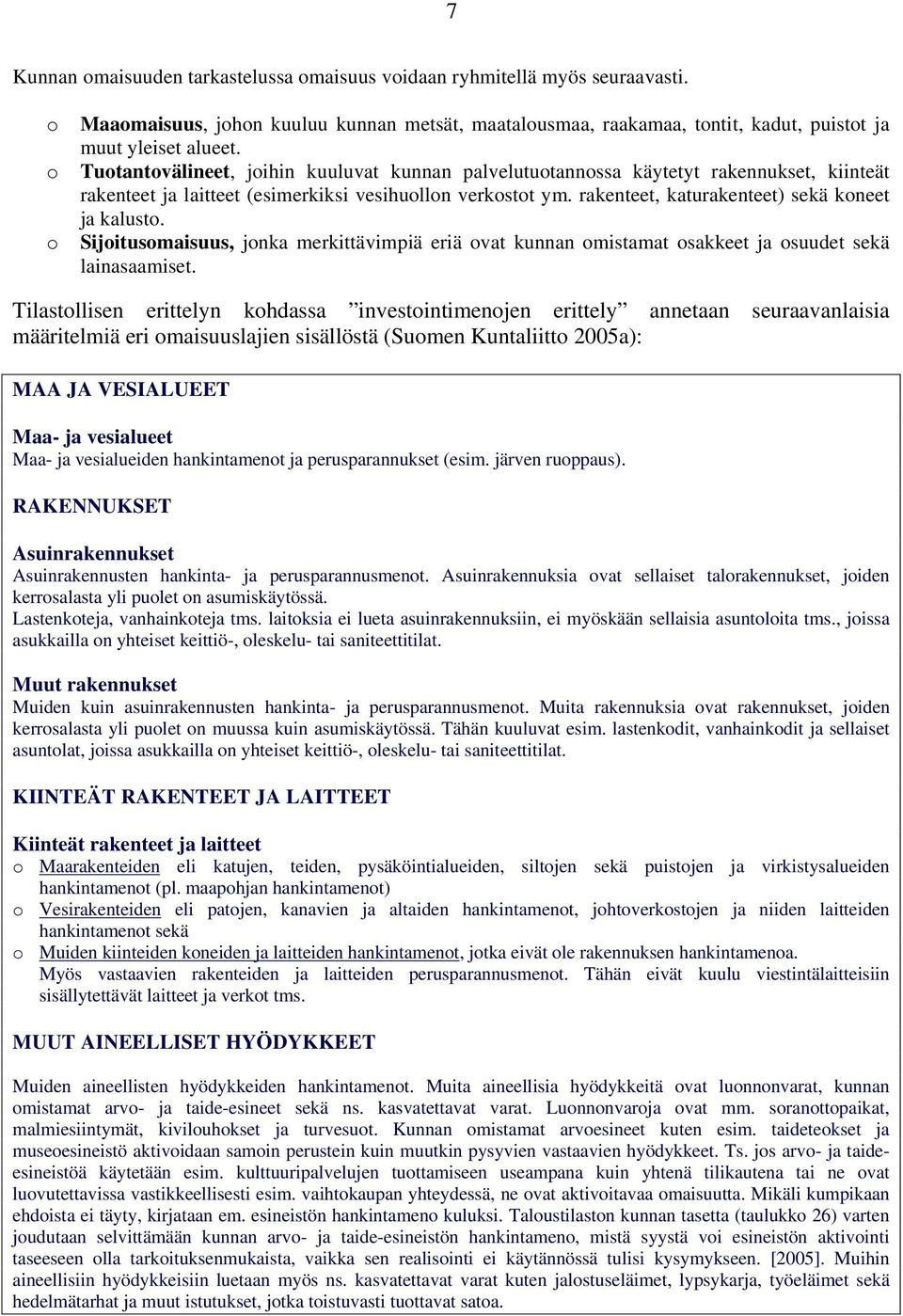 rakenteet, katurakenteet) sekä koneet ja kalusto. Sijoitusomaisuus, jonka merkittävimpiä eriä ovat kunnan omistamat osakkeet ja osuudet sekä lainasaamiset.