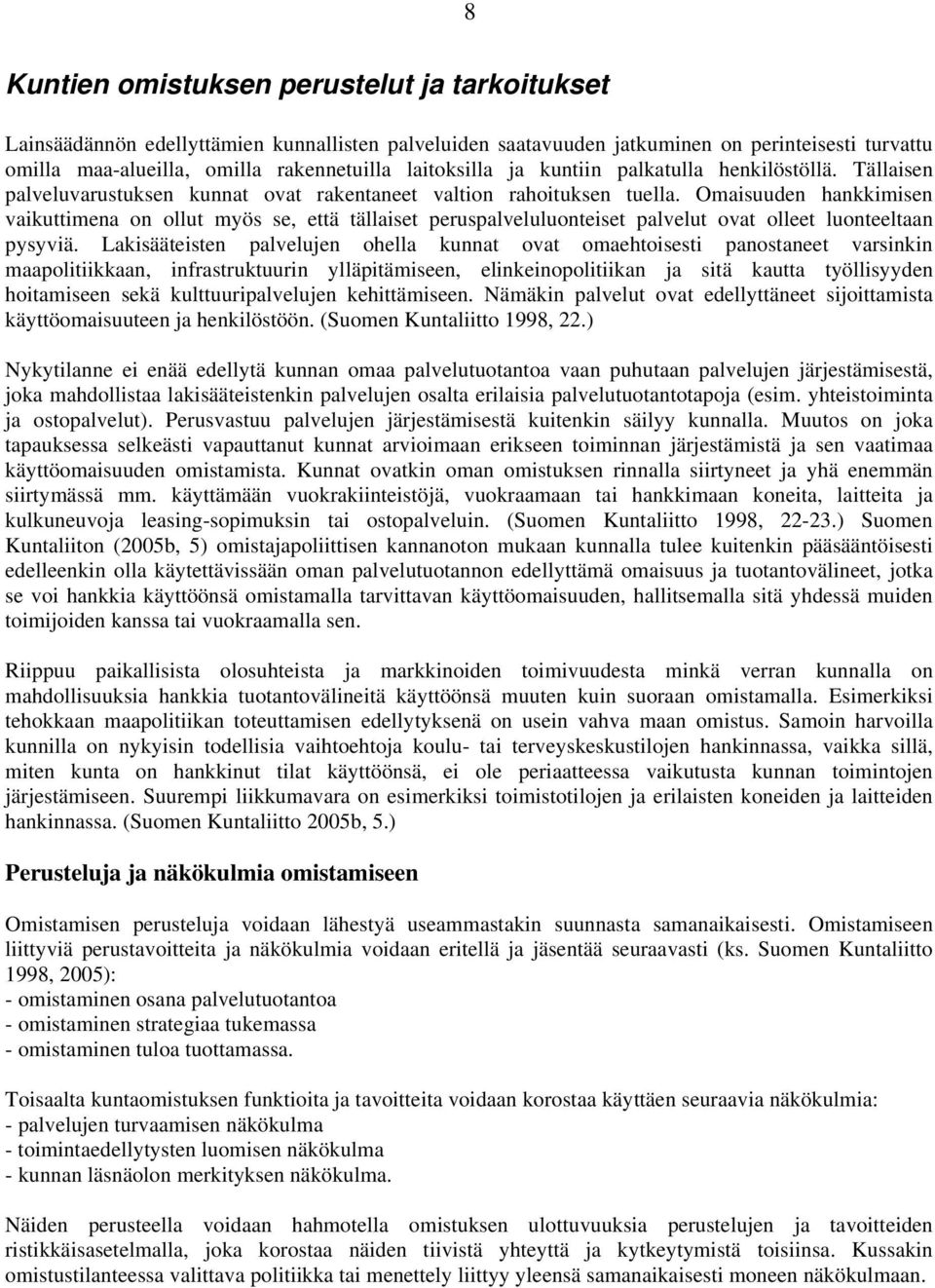 Omaisuuden hankkimisen vaikuttimena on ollut myös se, että tällaiset peruspalveluluonteiset palvelut ovat olleet luonteeltaan pysyviä.