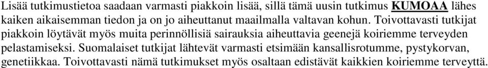 Toivottavasti tutkijat piakkoin löytävät myös muita perinnöllisiä sairauksia aiheuttavia geenejä koiriemme terveyden