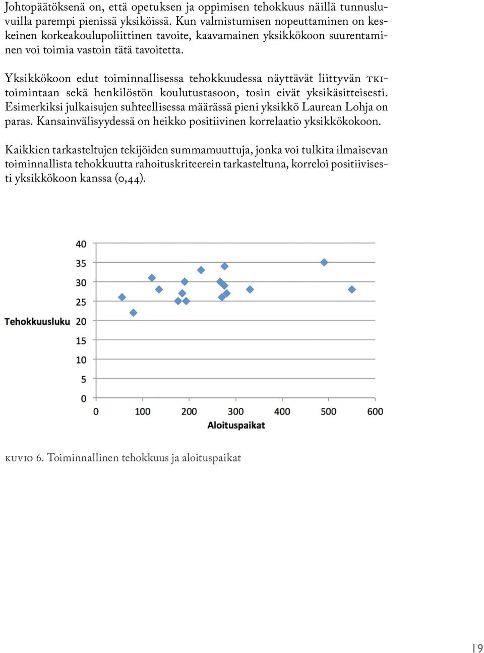 Yksikkökoon edut toiminnallisessa tehokkuudessa näyttävät liittyvän TKItoimintaan sekä henkilöstön koulutustasoon, tosin eivät yksikäsitteisesti.