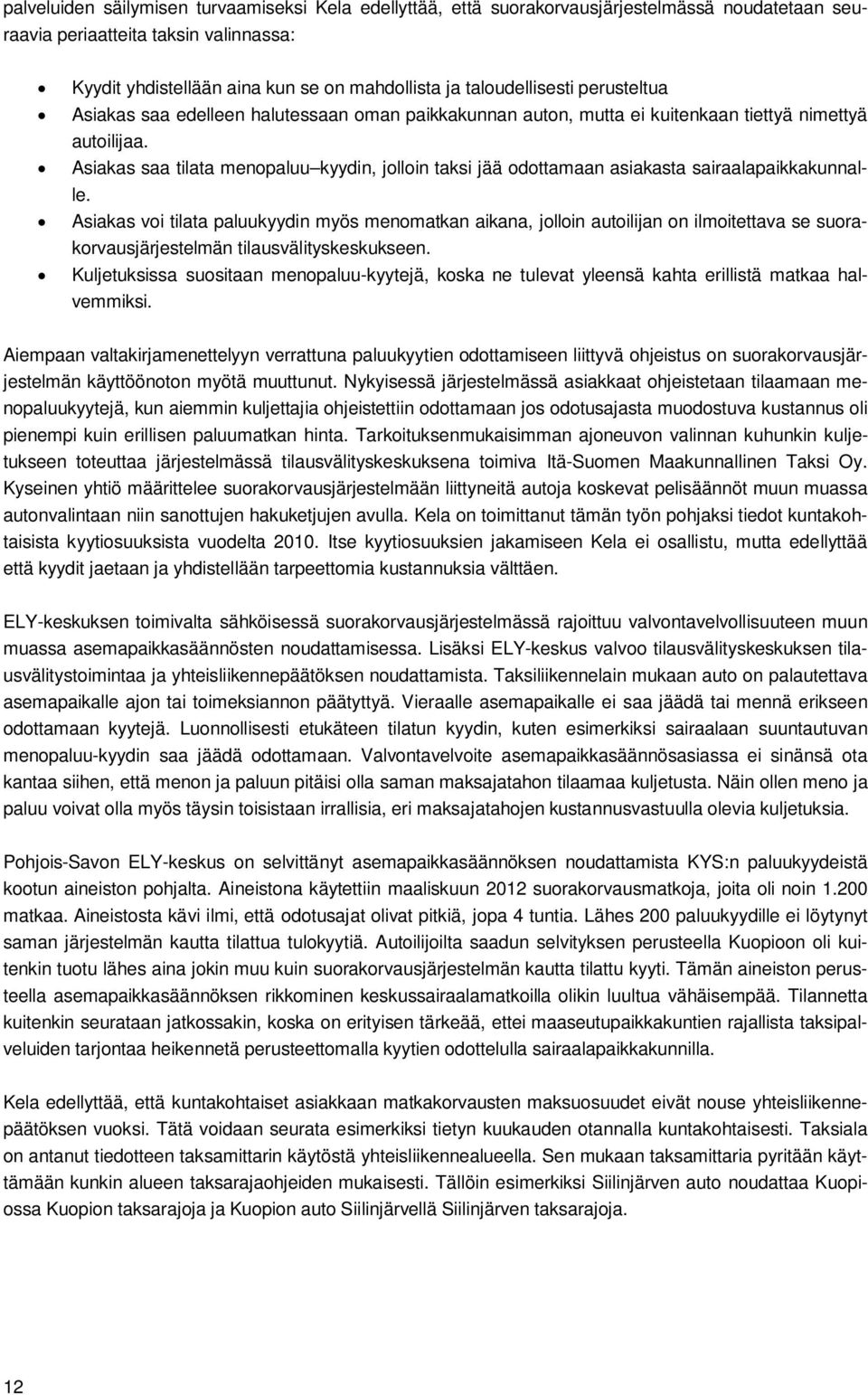 Asiakas saa tilata menopaluu kyydin, jolloin taksi jää odottamaan asiakasta sairaalapaikkakunnalle.