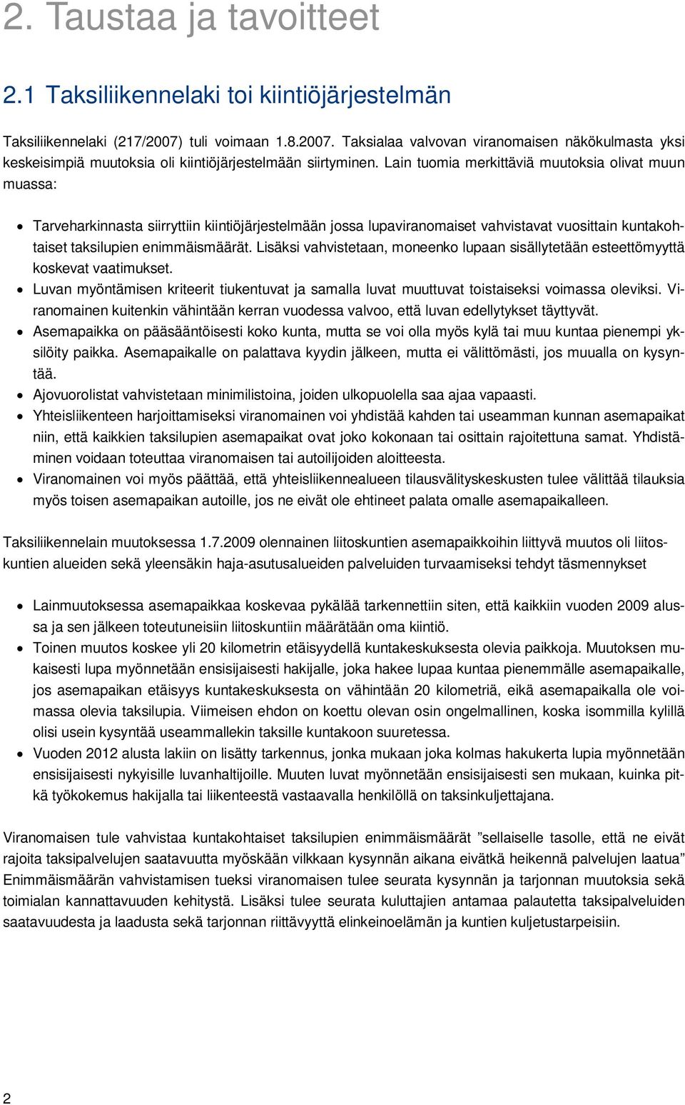 Lain tuomia merkittäviä muutoksia olivat muun muassa: Tarveharkinnasta siirryttiin kiintiöjärjestelmään jossa lupaviranomaiset vahvistavat vuosittain kuntakohtaiset taksilupien enimmäismäärät.