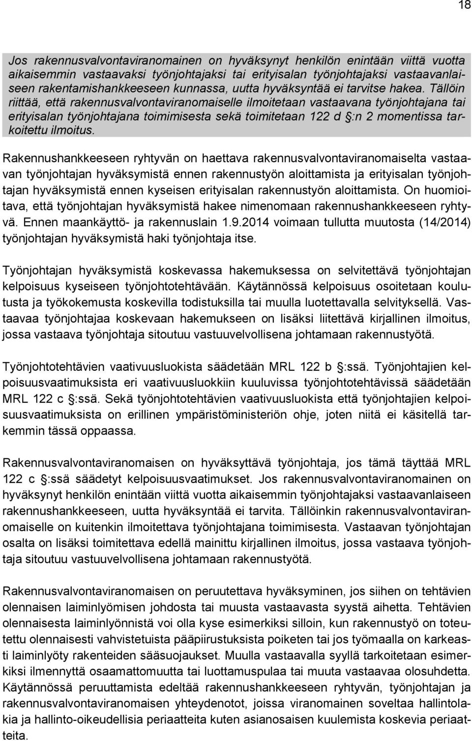 Tällöin riittää, että rakennusvalvontaviranomaiselle ilmoitetaan vastaavana työnjohtajana tai erityisalan työnjohtajana toimimisesta sekä toimitetaan 122 d :n 2 momentissa tarkoitettu ilmoitus.