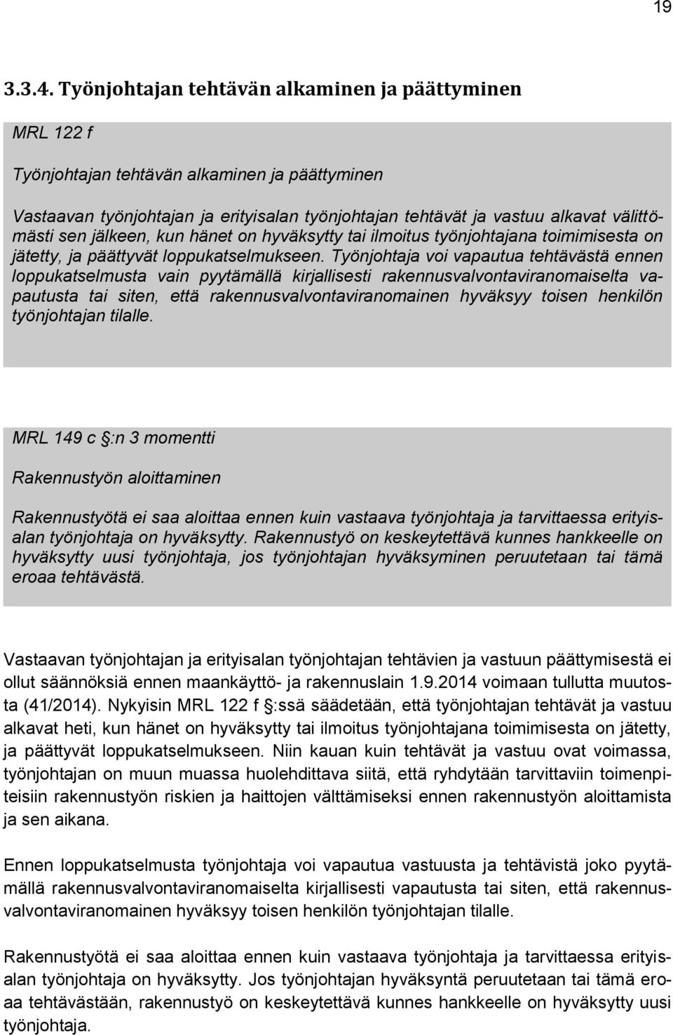 jälkeen, kun hänet on hyväksytty tai ilmoitus työnjohtajana toimimisesta on jätetty, ja päättyvät loppukatselmukseen.