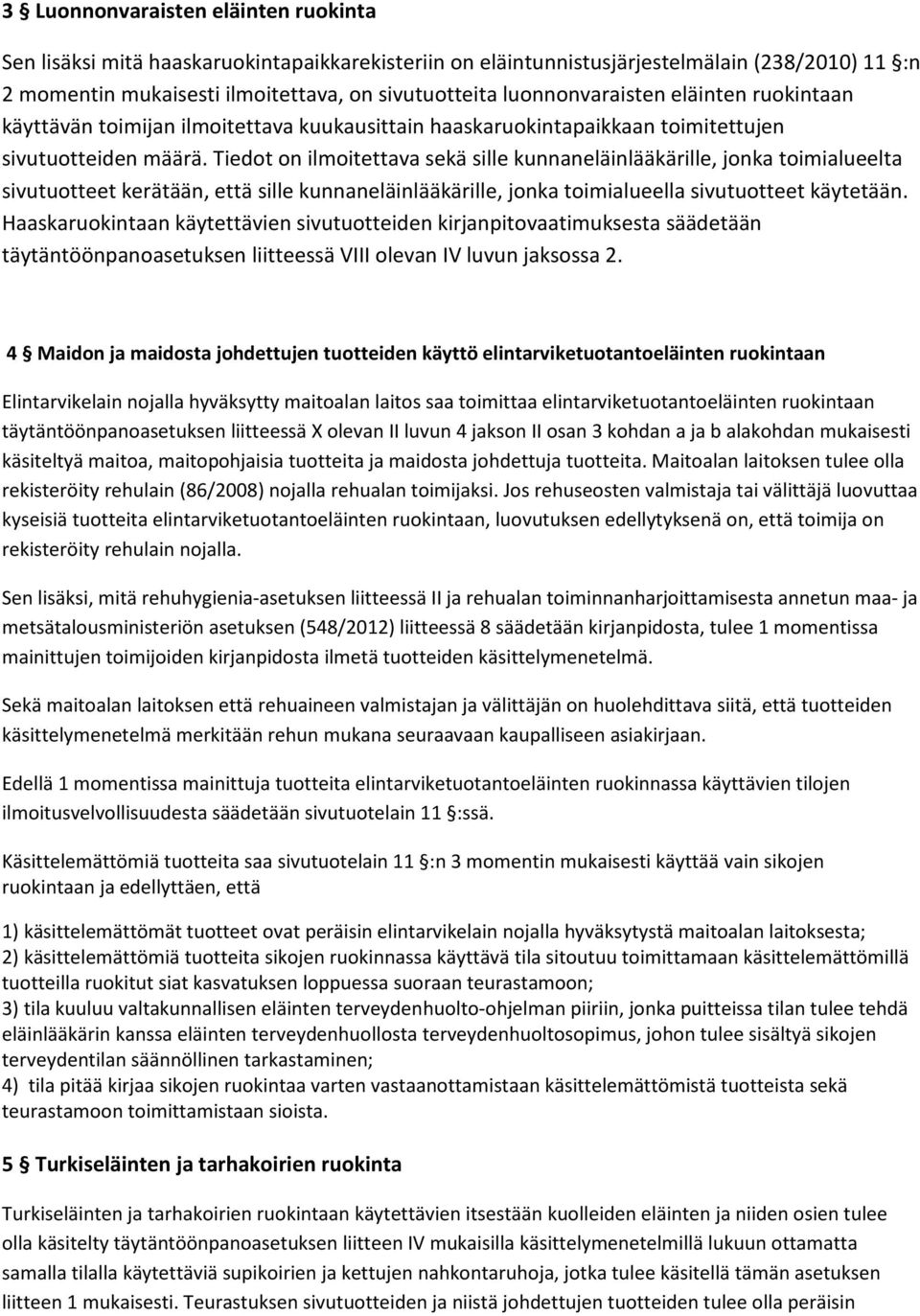 Tiedot on ilmoitettava sekä sille kunnaneläinlääkärille, jonka toimialueelta sivutuotteet kerätään, että sille kunnaneläinlääkärille, jonka toimialueella sivutuotteet käytetään.