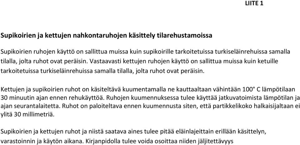 Kettujen ja supikoirien ruhot on käsiteltävä kuumentamalla ne kauttaaltaan vähintään 100 C lämpötilaan 30 minuutin ajan ennen rehukäyttöä.