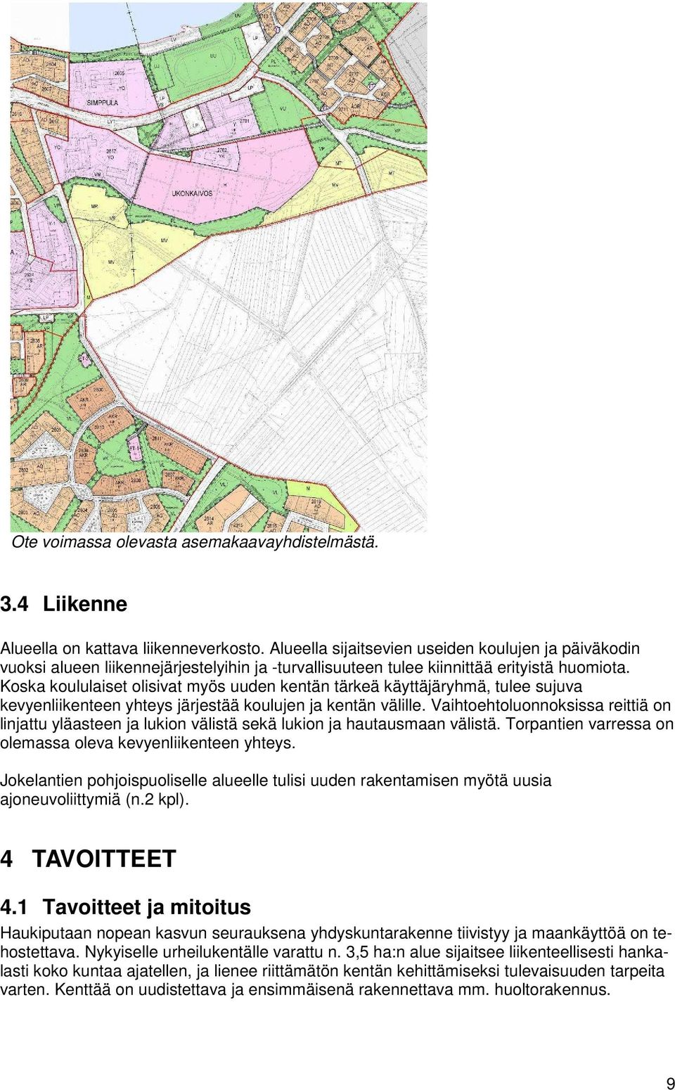 Koska koululaiset olisivat myös uuden kentän tärkeä käyttäjäryhmä, tulee sujuva kevyenliikenteen yhteys järjestää koulujen ja kentän välille.