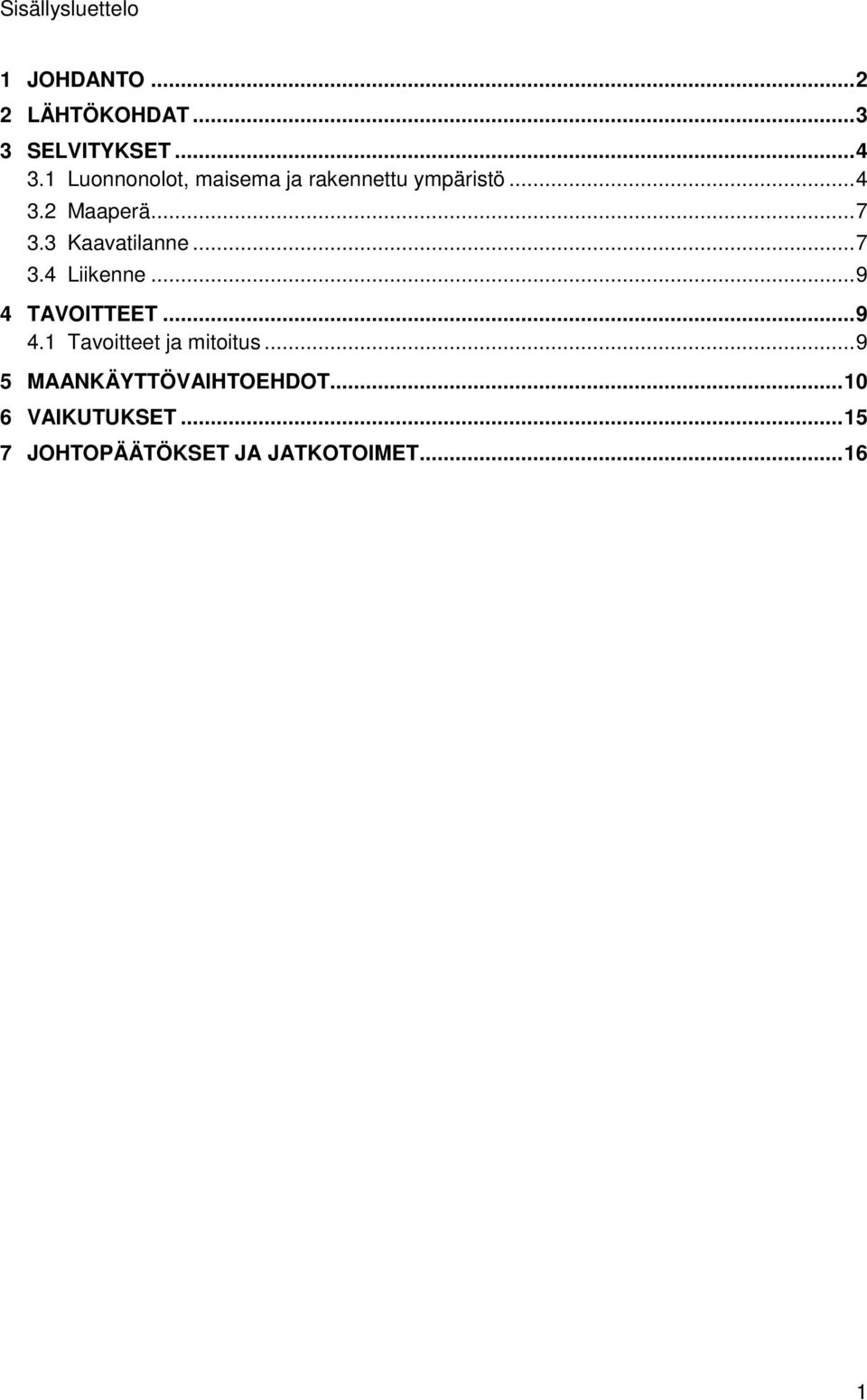 3 Kaavatilanne...7 3.4 Liikenne...9 4 TAVOITTEET...9 4.1 Tavoitteet ja mitoitus.