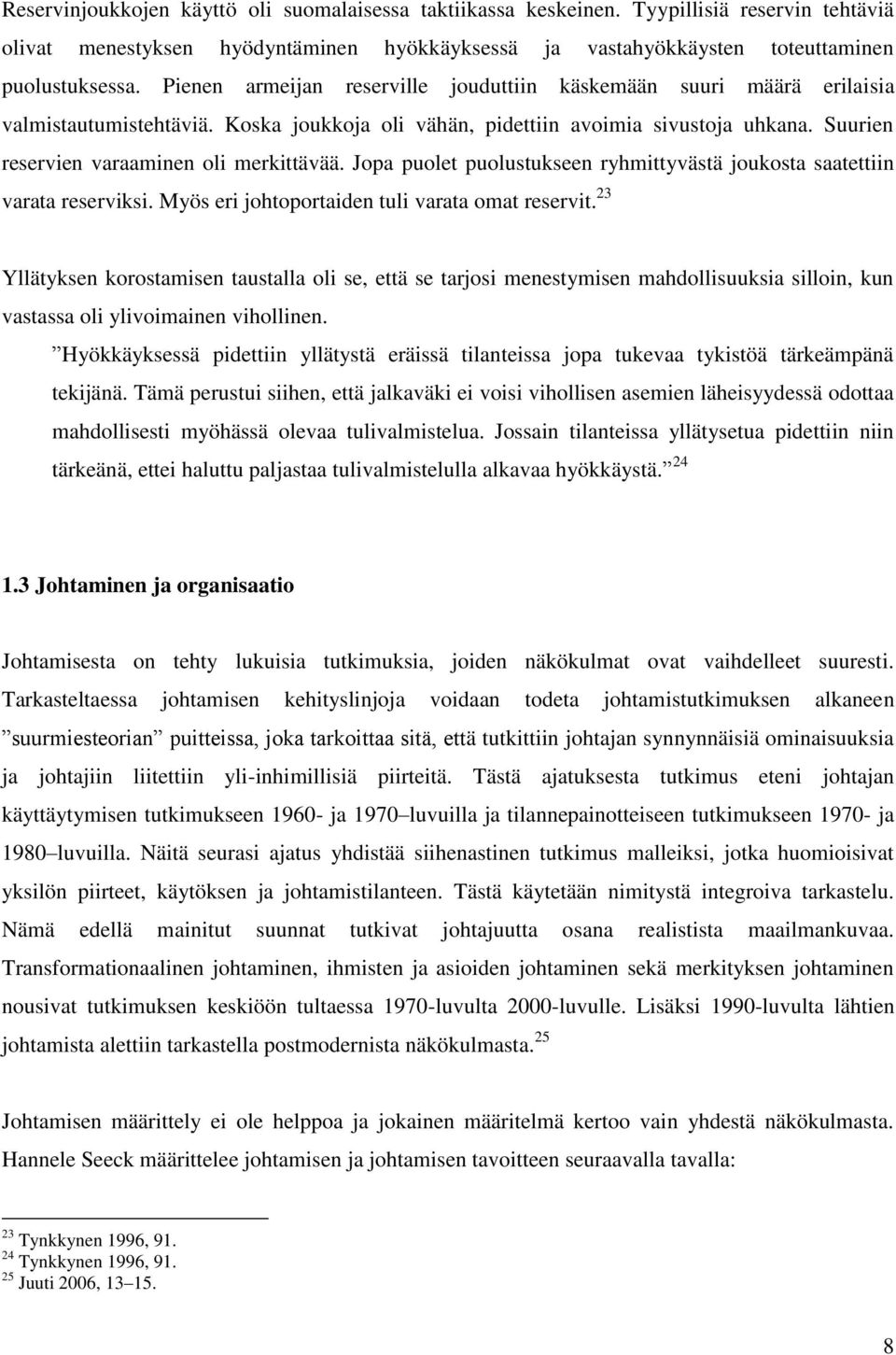 Suurien reservien varaaminen oli merkittävää. Jopa puolet puolustukseen ryhmittyvästä joukosta saatettiin varata reserviksi. Myös eri johtoportaiden tuli varata omat reservit.