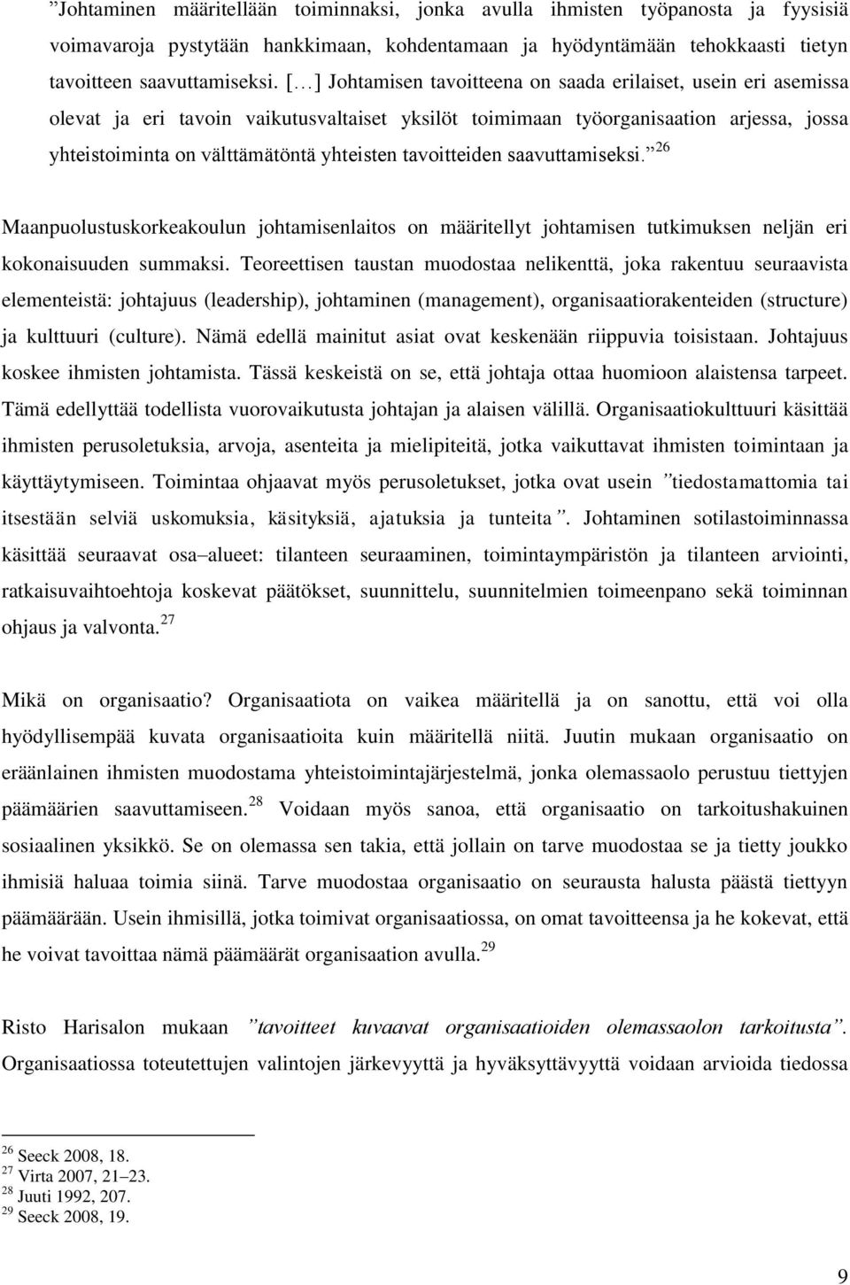 tavoitteiden saavuttamiseksi. 26 Maanpuolustuskorkeakoulun johtamisenlaitos on määritellyt johtamisen tutkimuksen neljän eri kokonaisuuden summaksi.