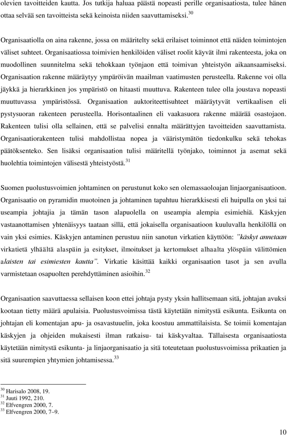 Organisaatiossa toimivien henkilöiden väliset roolit käyvät ilmi rakenteesta, joka on muodollinen suunnitelma sekä tehokkaan työnjaon että toimivan yhteistyön aikaansaamiseksi.