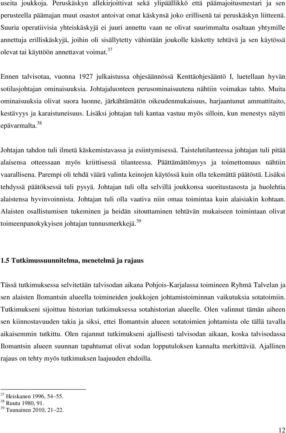 olevat tai käyttöön annettavat voimat. 37 Ennen talvisotaa, vuonna 1927 julkaistussa ohjesäännössä Kenttäohjesääntö I, luetellaan hyvän sotilasjohtajan ominaisuuksia.
