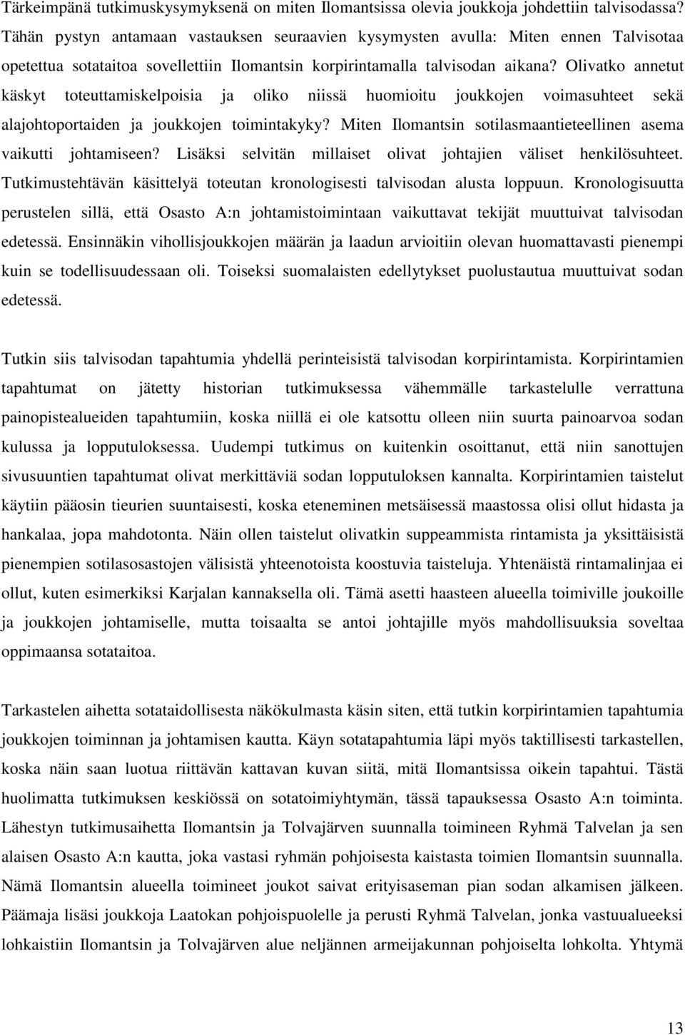 Olivatko annetut käskyt toteuttamiskelpoisia ja oliko niissä huomioitu joukkojen voimasuhteet sekä alajohtoportaiden ja joukkojen toimintakyky?