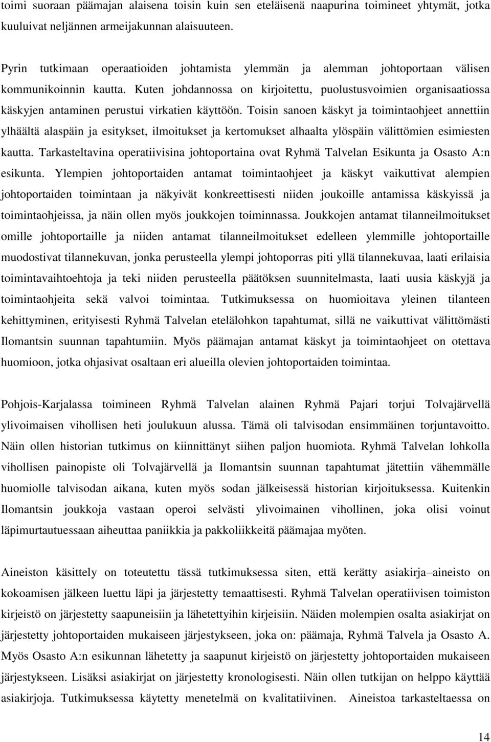 Kuten johdannossa on kirjoitettu, puolustusvoimien organisaatiossa käskyjen antaminen perustui virkatien käyttöön.