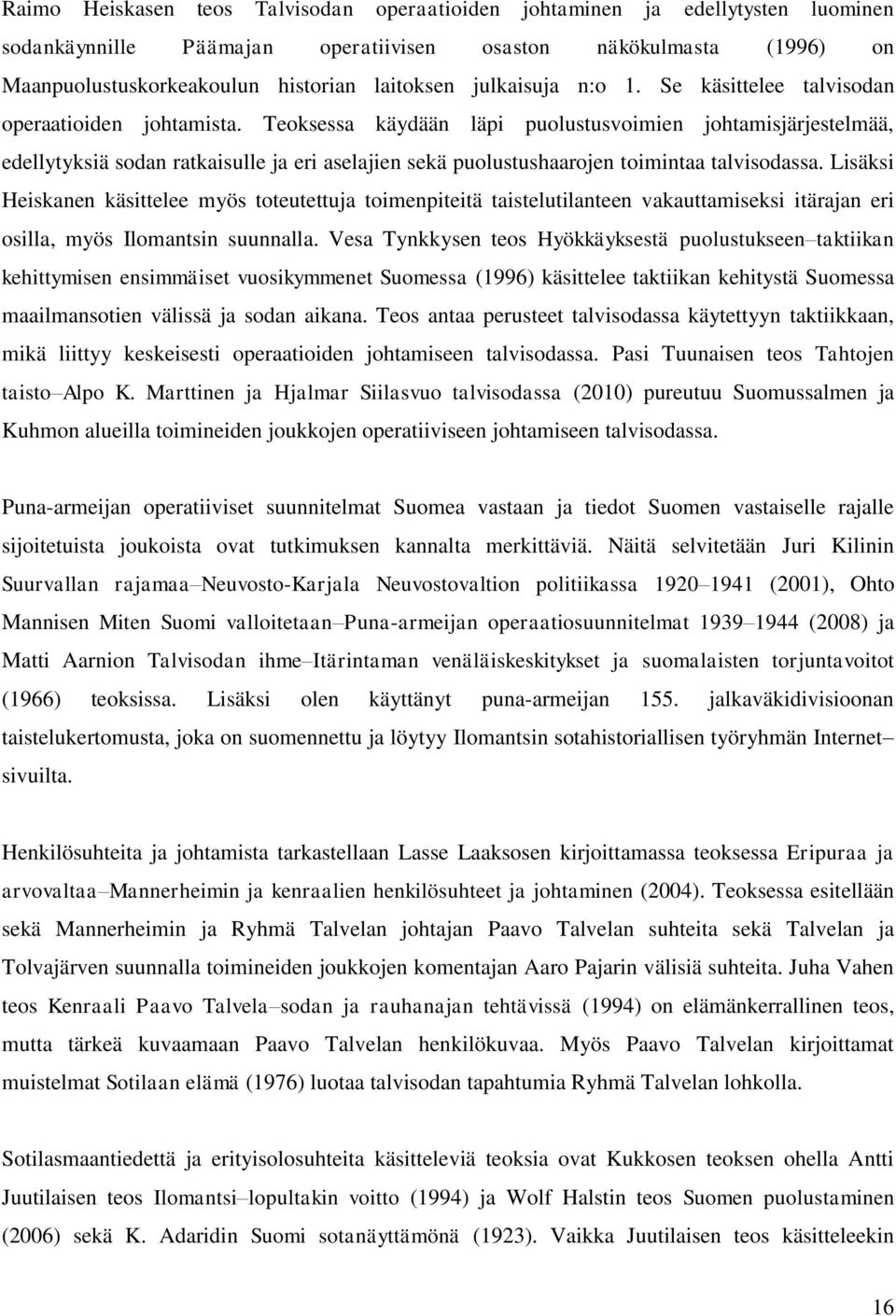 Teoksessa käydään läpi puolustusvoimien johtamisjärjestelmää, edellytyksiä sodan ratkaisulle ja eri aselajien sekä puolustushaarojen toimintaa talvisodassa.