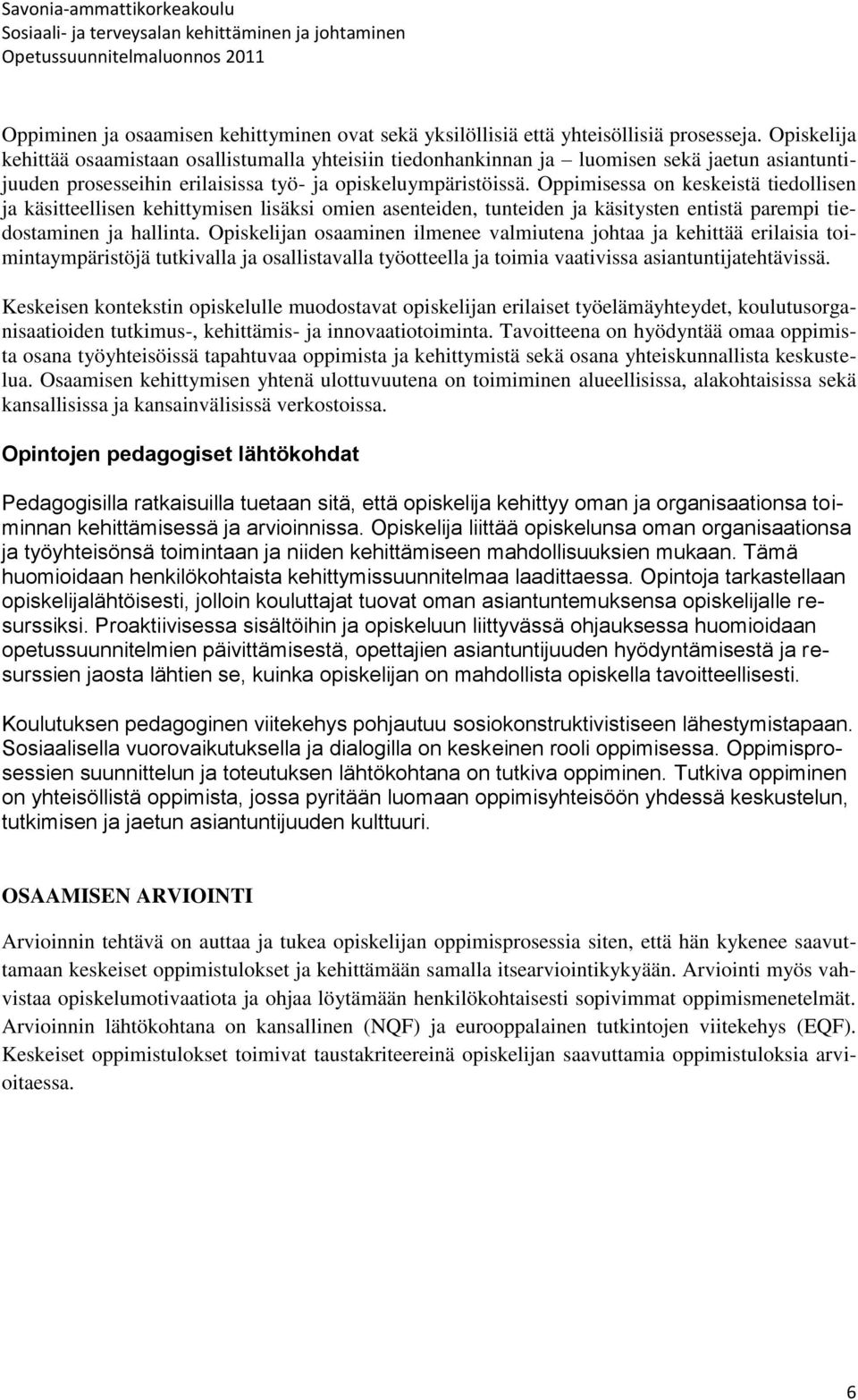 Oppimisessa on keskeistä tiedollisen ja käsitteellisen kehittymisen lisäksi omien asenteiden, tunteiden ja käsitysten entistä parempi tiedostaminen ja hallinta.