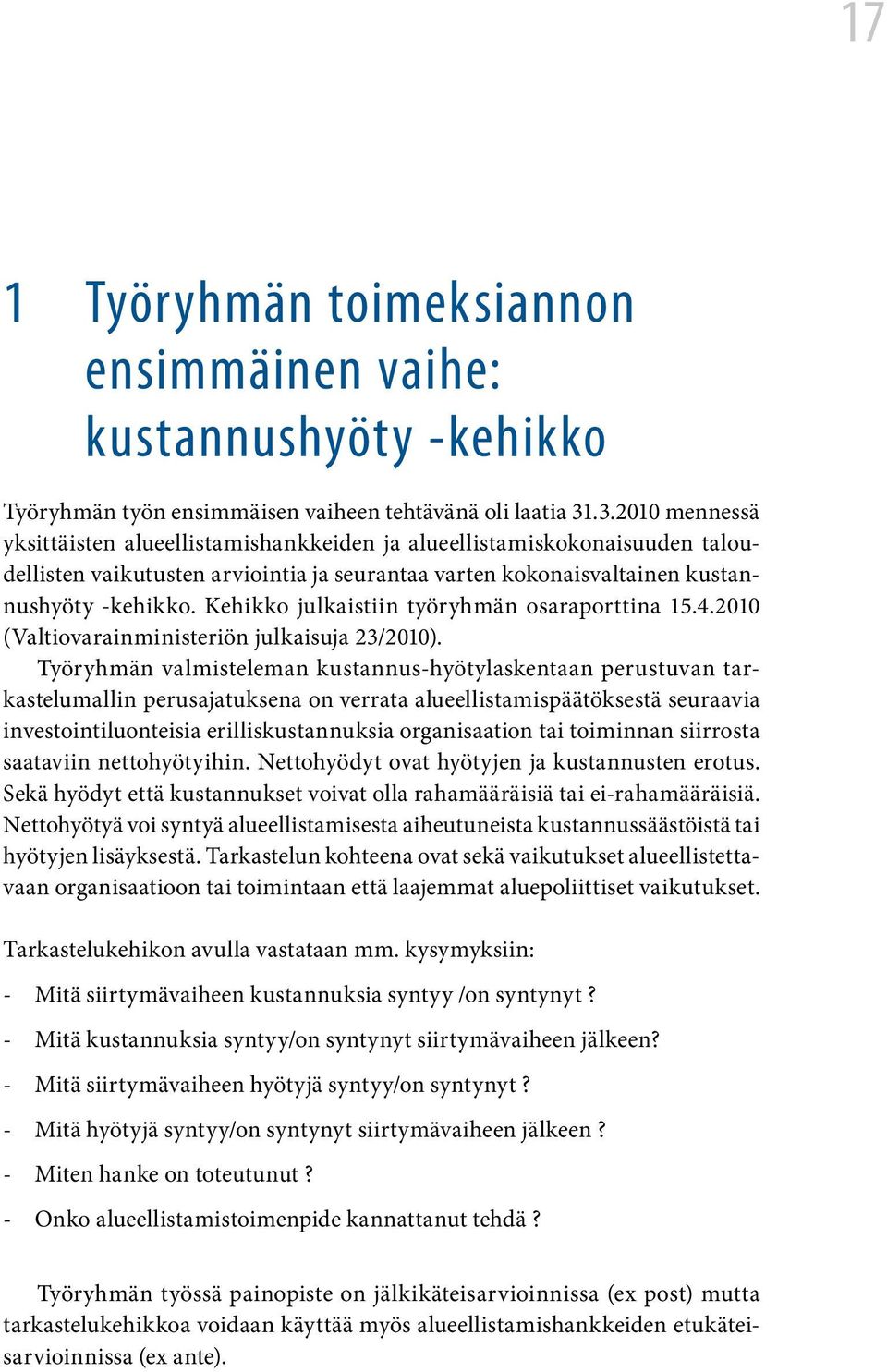 Kehikko julkaistiin työryhmän osaraporttina 15.4.2010 (Valtiovarainministeriön julkaisuja 23/2010).