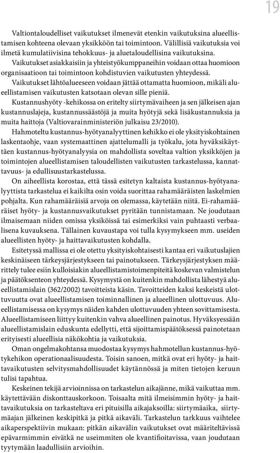 Vaikutukset asiakkaisiin ja yhteistyökumppaneihin voidaan ottaa huomioon organisaatioon tai toimintoon kohdistuvien vaikutusten yhteydessä.