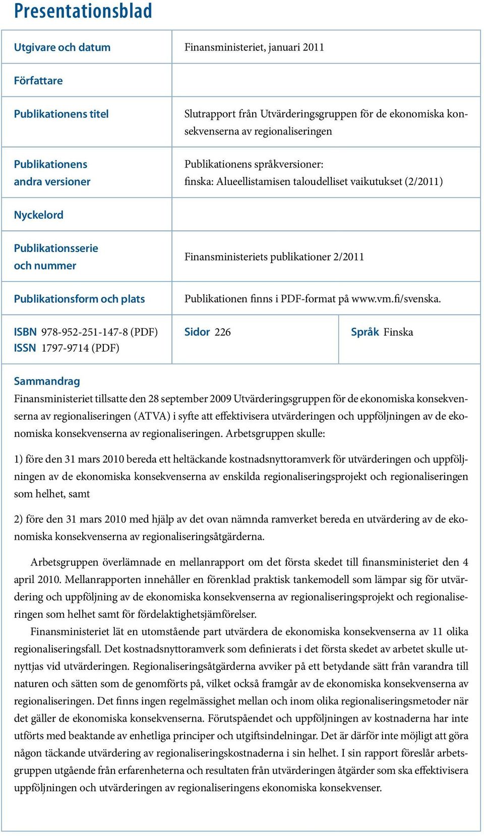 2/2011 Publikationsform och plats Publikationen finns i PDF-format på www.vm.fi/svenska.