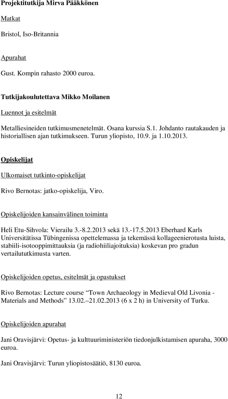 Opiskelijoiden kansainvälinen toiminta Heli Etu-Sihvola: Vierailu 3.-8.2.2013 sekä 13.-17.5.