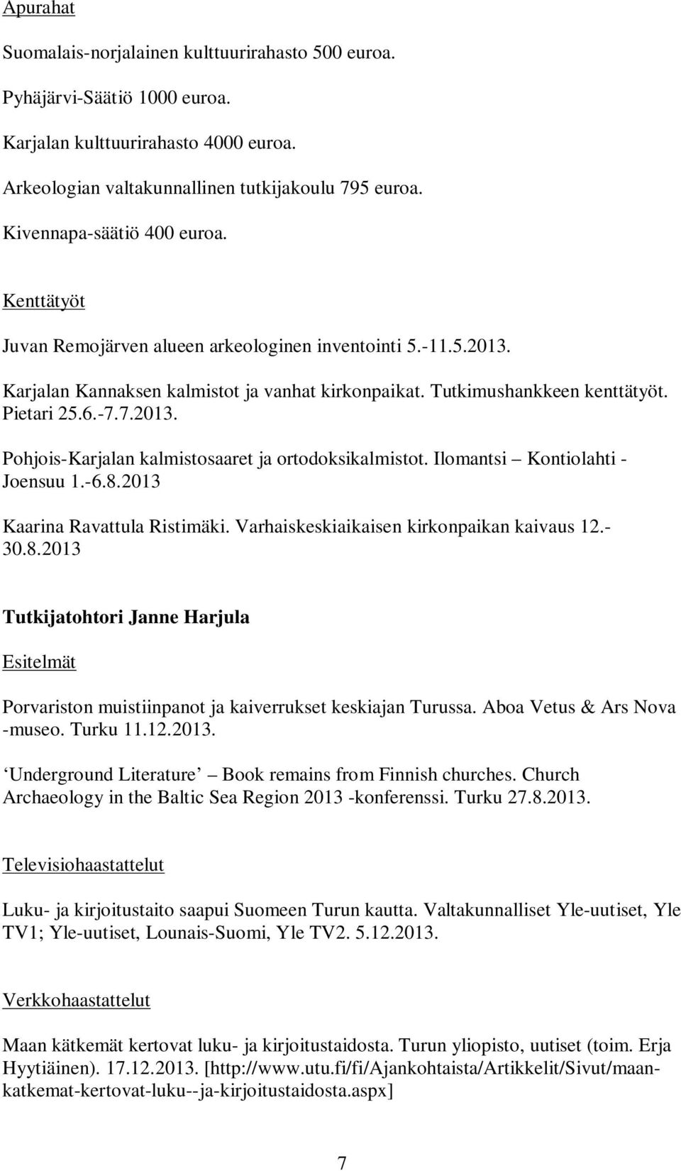 7.2013. Pohjois-Karjalan kalmistosaaret ja ortodoksikalmistot. Ilomantsi Kontiolahti - Joensuu 1.-6.8.