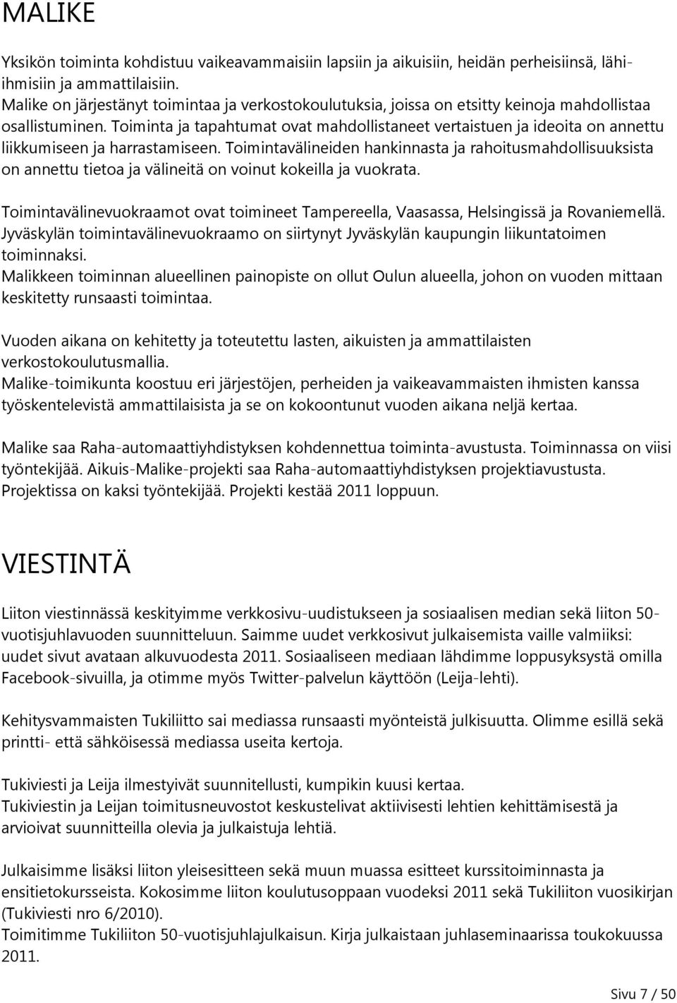 Toiminta ja tapahtumat ovat mahdollistaneet vertaistuen ja ideoita on annettu liikkumiseen ja harrastamiseen.