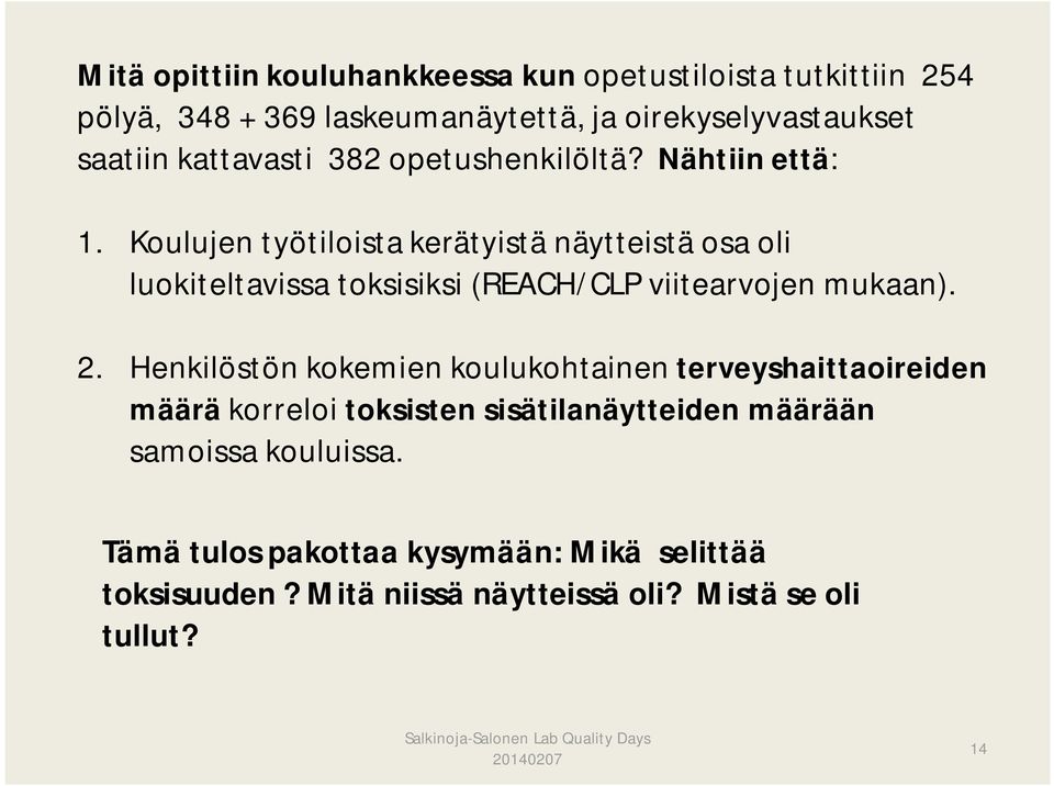 Koulujen työtiloista kerätyistä näytteistä osa oli luokiteltavissa toksisiksi (REACH/CLP viitearvojen mukaan). 2.