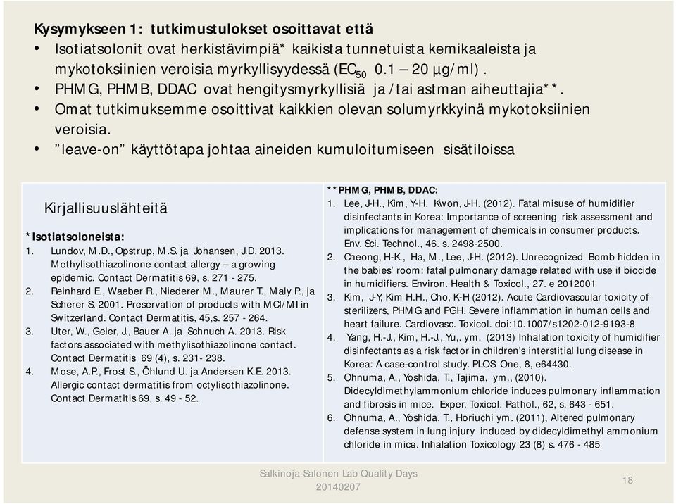 leave-on käyttötapa johtaa aineiden kumuloitumiseen sisätiloissa Kirjallisuuslähteitä *Isotiatsoloneista: 1. Lundov, M.D., Opstrup, M.S. ja Johansen, J.D. 2013.