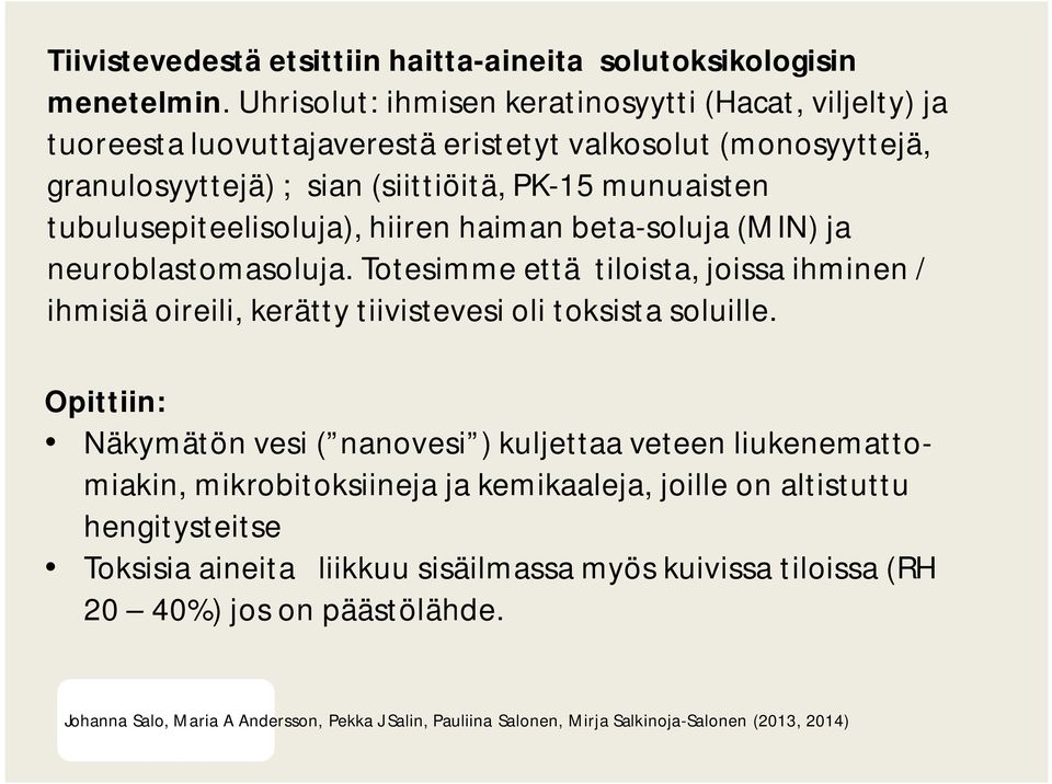 tubulusepiteelisoluja), hiiren haiman beta-soluja (MIN) ja neuroblastomasoluja. Totesimme että tiloista, joissa ihminen / ihmisiä oireili, kerätty tiivistevesi oli toksista soluille.